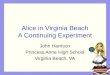 Alice in Virginia Beach A Continuing Experiment John Harrison Princess Anne High School Virginia Beach, VA