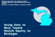 Using Data to Move Toward Health Equity in Michigan Michigan Department of Community Health Health Disparities Reduction/Minority Health Section Division