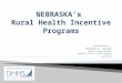 Presentation by: Marlene A. Janssen Health Program Manager Nebraska Office of Rural Health For UNMC COD August 20, 2015