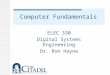 Computer Fundamentals ELEC 330 Digital Systems Engineering Dr. Ron Hayne