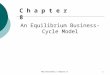 Macroeconomics Chapter 81 An Equilibrium Business-Cycle Model C h a p t e r 8