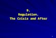 9.Regulation. The Crisis and After 1. Regulation since the 80s A Recap:  The outburst of globalization in the 80s and 90s. International trade and communications