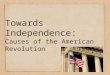 Towards Independence: Causes of the American Revolution