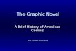 The Graphic Novel A Brief History of American Comics ENGL 124 B03 Winter 2010