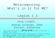 Metacomputing: What’s in it for ME? Legion 1.3 Greg Lindahl, Andrew Grimshaw, Adam Ferrari, Katherine Holcomb This work partially supported by DARPA(Navy)
