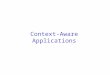 Context-Aware Applications. Introduction r Context-aware is ware applications can discover and take advantage of contextual information such as m User