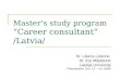 Master’s study program “Career consultant” /Latvia/ Dr. Lāsma Latsone Dr. Ilze Miķelsone Liepaja University /Thessaloniki, Oct. 13 – 14, 2008