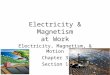 Electricity & Magnetism at Work Electricity, Magnetism, & Motion Chapter 3 Section 1