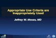 Appropriate Use Criteria are Inappropriately Used Jeffrey W. Moses, MD