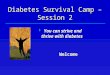 Diabetes Survival Camp – Session 2  You can strive and thrive with diabetes Welcome