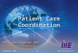 September, 2005What IHE Delivers 1 Patient Care Coordination IHE Europe Workshop 2007 IHE Patient Care Coordination Charles Parisot, GE Healthcare