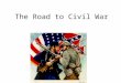 The Road to Civil War. Nationalism v. Sectionalism Nationalism Northeast & West: what was good for their section was good for the nation. Federal Government