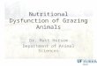 Nutritional Dysfunction of Grazing Animals Dr. Matt Hersom Department of Animal Sciences