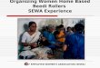 SELF EMPLOYED WOMEN'S ASSOCIATION (SEWA) Organizing Women Home Based Beedi Rollers SEWA Experience