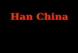Han China. General Info 221 B.C. - 206 B.C. Han Dynasty Qin Dynasty 206 B.C. – 220 A.D. Qin Shih Huangdi First Emperor It was short-lived. Dynasty It