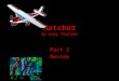 Hatchet by Gary Paulsen Part 2 Review. THE PREDATOR One night, while sleeping, a porcupine comes into Brian’s shelter looking for food