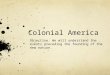 Colonial America Objective: We will understand the events preceding the founding of the new nation