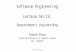 Software Engineering Lecture No:13. Lecture # 7 Requirements engineering Fahim Khan Assistant Professor of Computer Science UOL, Sargodha fahim.khan@iiu.edu.pk