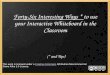 Forty-Six Interesting Ways * to use your Interactive Whiteboard in the Classroom (* and Tips) This work is licensed under a Creative Commons Attribution