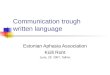 Communication trough written language Estonian Aphasia Association Külli Roht June, 29 2007, Tallinn
