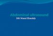 DR/ Manal Elmahdy. Abdominal ultrasound Ultrasound is the dominant first –line of investigation for a variety of abdominal symptoms. Preparation :-