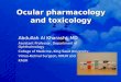 Ocular pharmacology and toxicology Abdullah Al Kharashi, MD Assistant Professor, Department of Ophthalmology College of Medicine, King Saud University