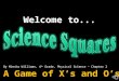 Welcome to... By Miesha Williams, 4 th Grade, Physical Science – Chapter 2 A Game of X’s and O’s