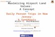 Maximizing Airport Land Values: A Concept and Daily Person Trips in New Jersey: A Synthesis Alain L. Kornhauser Professor, Operations Research & Financial