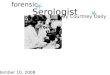 Serologist forensic By Courtney Daily September 10, 2008