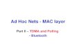Ad Hoc Nets - MAC layer Part II – TDMA and Polling - Bluetooth