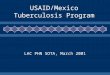 USAID/Mexico Tuberculosis Program LAC PHN SOTA, March 2001