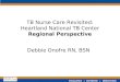 EXCELLENCE  EXPERTISE  INNOVATION TB Nurse Care Revisited: Heartland National TB Center Regional Perspective Debbie Onofre RN, BSN