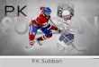 P.K Subban.  P.K subban born in may 13 1989 in Toronto  The real name of P.K subban is Pernell Karl Subban