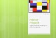 Poster Project Steps towards making an effective poster. Piet Mondrian