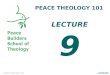 PEACE THEOLOGY 101 LECTURE 9. PEACE THEOLOGY 101 Introduction to Peace Theology. This course will help the students to appreciate and to evaluate a biblical