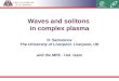 Waves and solitons in complex plasma and the MPE - UoL team D. Samsonov The University of Liverpool, Liverpool, UK