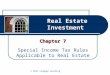 Real Estate Investment Chapter 7 Special Income Tax Rules Applicable to Real Estate © 2011 Cengage Learning