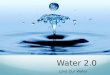 Water 2.0 Love Our Water. Product Proposition The project name: Water 2.0 Tagline: Love Our Water Mission: In-home monitoring of quality & usage of water