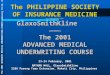 The PHILIPPINE SOCIETY OF INSURANCE MEDICINE In cooperation with GlaxoSmithKline presents The 2001 ADVANCED MEDICAL UNDERWRITING COURSE 23-24 February,