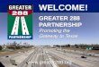 WELCOME!  GREATER 288 PARTNERSHIP Promoting the Gateway to Texas GREATER 288 PARTNERSHIP Promoting the Gateway to Texas