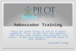 Ambassador Training “There are three things to aim at in public speaking: first, to get into your subject, then to get your subject into yourself, and