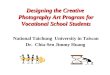 Designing the Creative Photography Art Program for Vocational School Students National Taichung University in Taiwan Dr. Chia-Sen Jimmy Huang