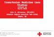 The need is constant. The gratification is instant. Give blood. TM Transfusion Medicine Case Studies Patient GJ March 2010 John N. McLennan, MT(ASCP) Midwest