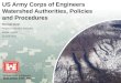 US Army Corps of Engineers BUILDING STRONG ® US Army Corps of Engineers Watershed Authorities, Policies and Procedures Michael Greer Regional Technical