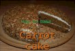 How to bake Carrot cake. Ingredients – The cake 1 cup (100 grams) pecans, walnuts or peaunts, toasted and coarsely chopped 1 cup (100 grams) pecans, walnuts