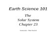 Earth Science 101 The Solar System Chapter 23 Instructor : Pete Kozich