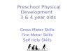 Preschool Physical Development 3 & 4 year olds Gross Motor Skills Fine Motor Skills Self Help Skills