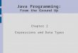 Java Programming: From the Ground Up Chapter 2 Expressions and Data Types