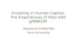 Investing in Human Capital: The Experiences of Keio with JJ/WBGSP Masatoshi KURATANI Keio University
