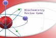 Biochemistry Review Game. 6 C CARBON 12.011 I. Atomic number II. Number of protons III. Number of electrons a. I b. I & II c. II & III d. I, II, III What